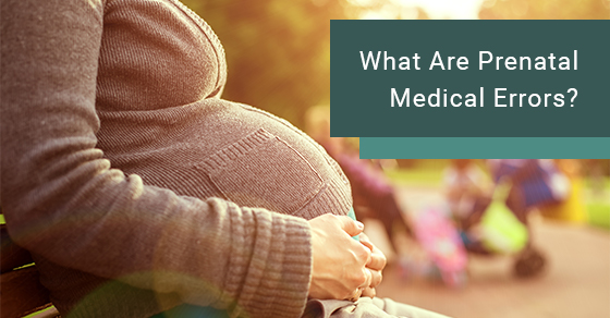 What are prenatal medical errors?