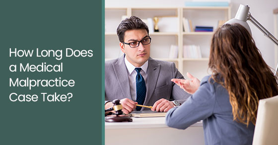 How long does a medical malpractice case take?