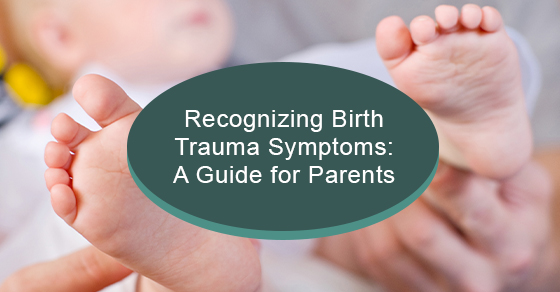 Recognizing birth trauma symptoms: A guide for parents