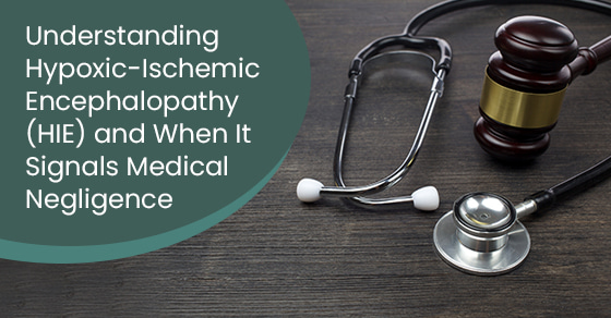 Understanding Hypoxic-Ischemic Encephalopathy (HIE) and When It Signals Medical Negligence