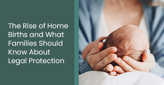 The Rise of Home Births and What Families Should Know About Legal Protection