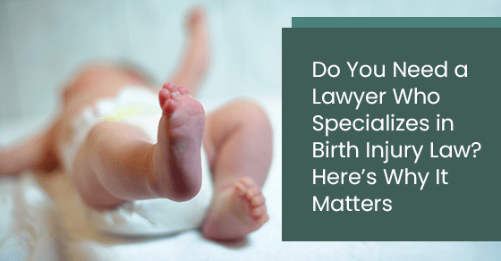 Do You Need a Lawyer Who Specializes in Birth Injury Law? Here’s Why It Matters