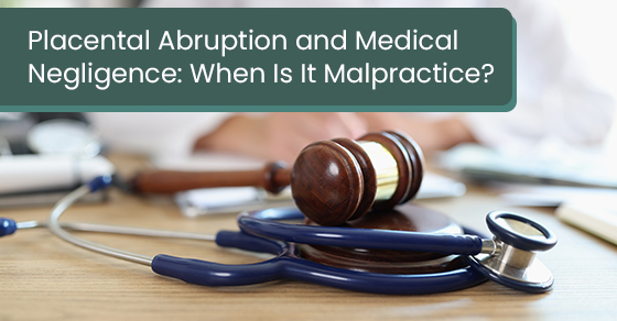 Placental Abruption and Medical Negligence: When Is It Malpractice?