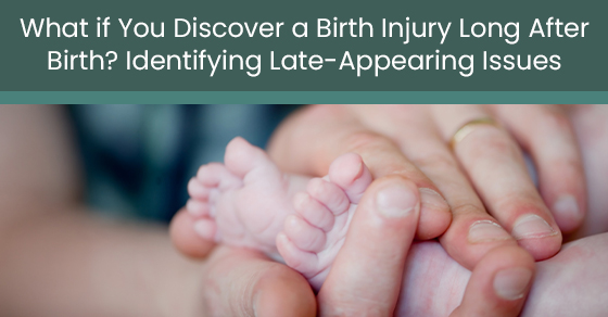 What if you discover a birth injury long after birth? Identifying late-appearing issues